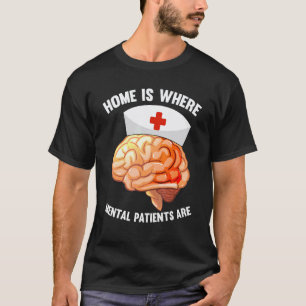 Zuhause ist dort, wo Geisteskranke sind Mental P T-Shirt