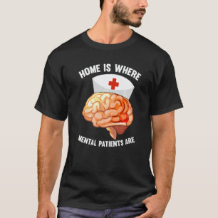 Zuhause ist dort, wo Geisteskranke sind Psychiate T-Shirt