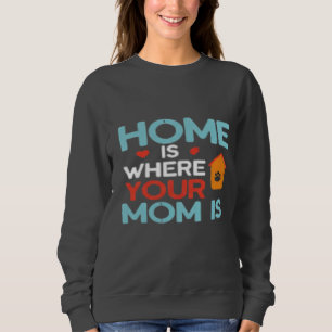 Zuhause ist dort, wo Ihre Mama ist Sweatshirt