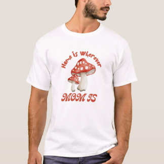 Zuhause ist dort, wo Mama ist T-Shirt