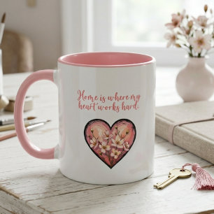 Zuhause ist dort, wo mein Herz hart arbeitet Mama- Tasse
