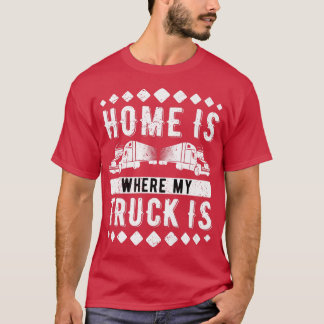 Zuhause ist dort, wo mein LKW LKW fährt T-Shirt
