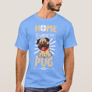 Zuhause ist dort, wo mein Mops Mops ist T-Shirt