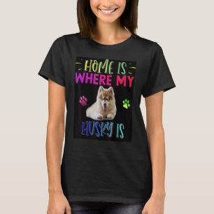 Zuhause ist dort, wo mein Sibirischer Husky ist T-Shirt