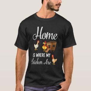 Zuhause ist dort, wo meine Hühner sind T-Shirt