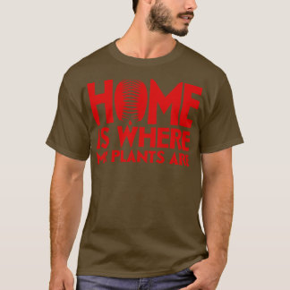 Zuhause ist dort, wo meine Pflanze sind T-Shirt