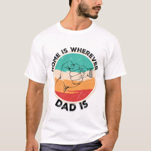 Zuhause ist überall dort, wo Vater ist T-Shirt
