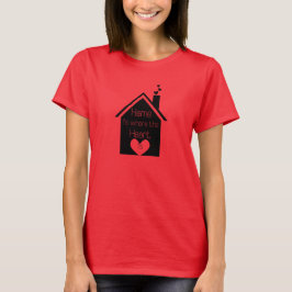 Zuhause ist, wo das Herz ist T-Shirt