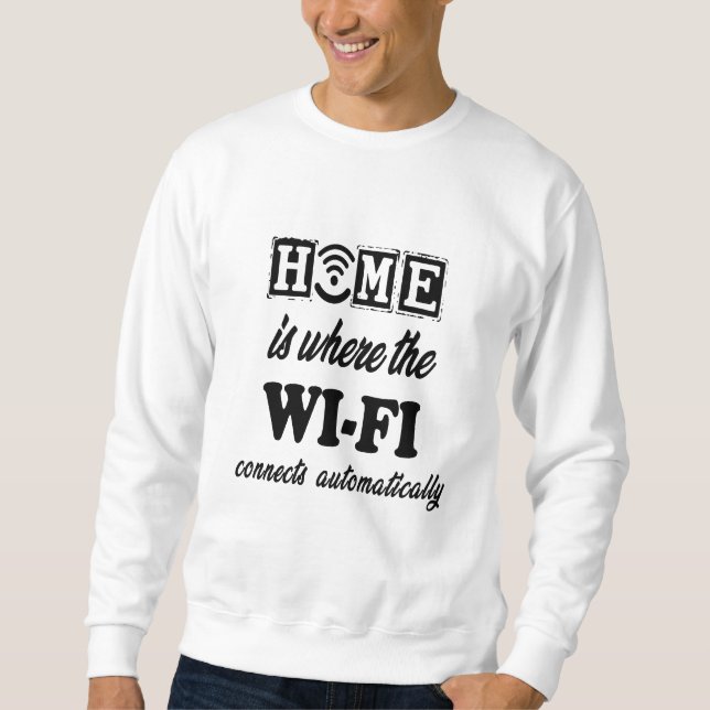 Zuhause ist, wo das Wi-Fi automatisch angeschlosse Sweatshirt (Vorderseite)