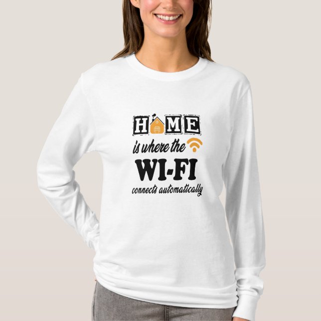 Zuhause ist, wo das Wi-Fi automatisch angeschlosse T-Shirt (Vorderseite)