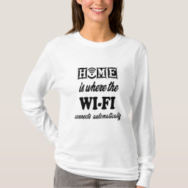 Zuhause ist, wo das Wi-Fi automatisch angeschlosse T-Shirt