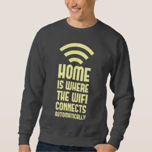 Zuhause ist, wo das WIFI automatisch anschließt Sweatshirt