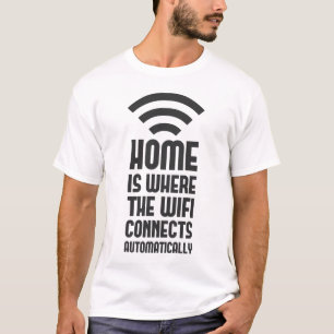 Zuhause ist, wo das WIFI automatisch anschließt T-Shirt