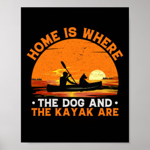 Zuhause ist, wo der Hund und Kayak sind Poster