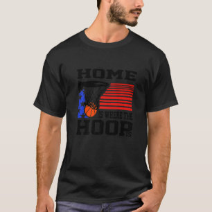 Zuhause ist, wo die Hoop ist Basketball-Lüfter T-Shirt