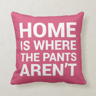 Zuhause ist, wo die Hosen nicht rosa Typografie Kissen