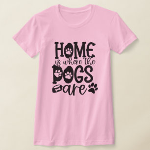 Zuhause ist, wo die Hunde sind T-Shirt
