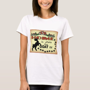 ZUHAUSE IST, WO DIE ZIEGE IST T-Shirt