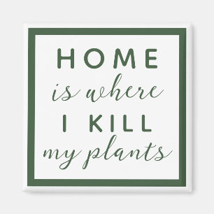 Zuhause ist, wo ich meine Pflanze töte lustige Pf Magnet