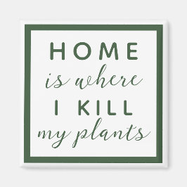 Zuhause ist, wo ich meine Pflanze töte lustige Pfl Magnet