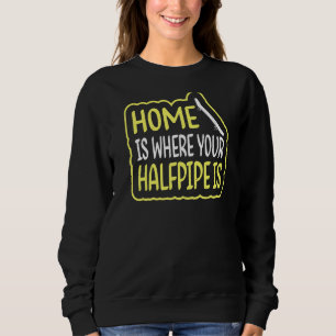 Zuhause ist, wo Ihr Halfpipe für ein Skatebo-Gerät Sweatshirt