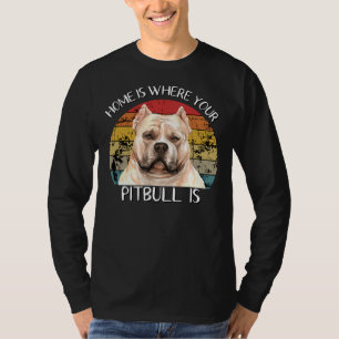 Zuhause ist, wo Ihr Pitbull ist T-Shirt