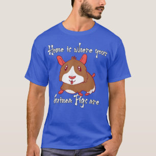 Zuhause ist, wo Ihre Guinea Schweine sind 2731 T-Shirt