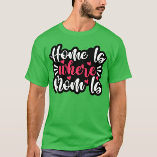 Zuhause ist, wo Mama für Mutter für Mama Geburtsta T-Shirt