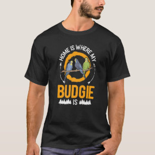 Zuhause ist, wo mein Budgie ist T-Shirt