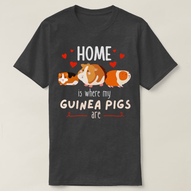 Zuhause ist, wo meine Guinea Schweine scharfe Haus T-Shirt (Design vorne)