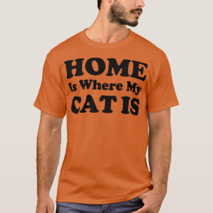 Zuhause ist, wo meine Katze ist Funny Cat zitiert T-Shirt