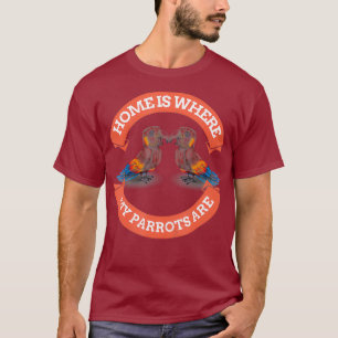 Zuhause ist, wo meine Papageien sind - Niedlicher  T-Shirt