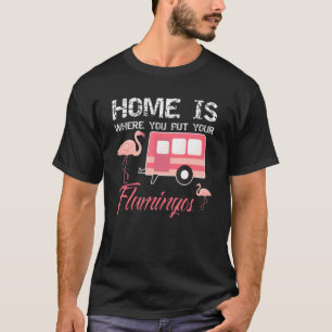 Zuhause ist, wo Sie Ihre Flamingos, rosa Flamingos T-Shirt