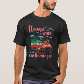 Zuhause ist, wo Sie Ihren Flamingos Camper Camper T-Shirt