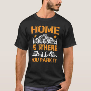 Zuhause ist, wo Sie parken es Rv Camping & Wandern T-Shirt
