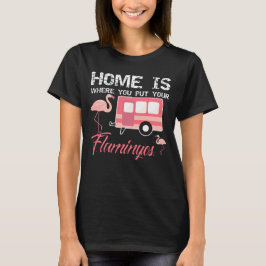 Zuhause ist, wohin Sie Ihre Flamingos setzen, rosa T-Shirt