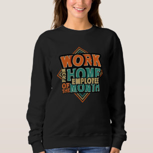 Zuhause-Mitarbeiter des Monats ab Zuhause Sweatshirt