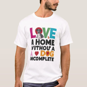 Zuhause ohne Hund unvollständig T-Shirt