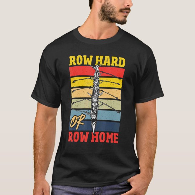 Zuhause Row Hard oder Row Rowing Regatta T-Shirt (Vorderseite)