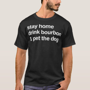 Zuhause trinken Sie Bourbon und füttern Sie das Ge T-Shirt