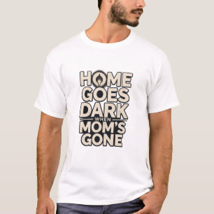 Zuhause wird dunkel, wenn Mama weg ist - Berührend T-Shirt
