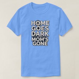 Zuhause wird dunkel, wenn Mama weg ist - Berührend T-Shirt