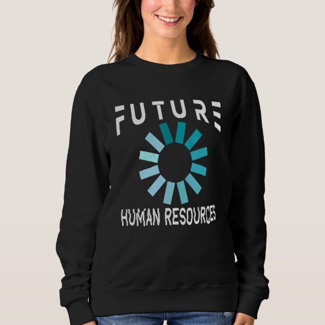 Zukunft der Humanressourcen Sweatshirt (Vorderseite)
