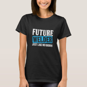 Zukunft Welder wie mein Daddy Metal Worker Welding T-Shirt