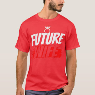 Zukünftige Ehefrau Hochzeitsfeier Süße Junggeselli T-Shirt