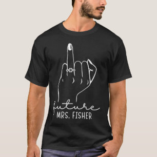 Zukünftige Mrs Fisher Neue Braut Wird Verlobter Ba T-Shirt
