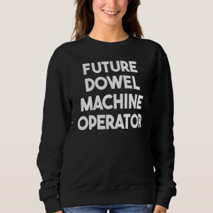Zukünftiger Dübelmaschinenbediener Sweatshirt