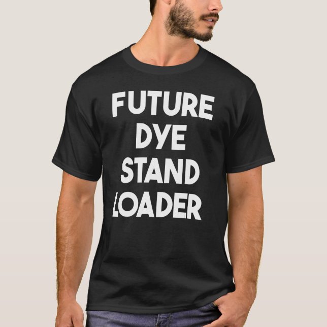 Zukünftiger Dye Standlader T-Shirt (Vorderseite)