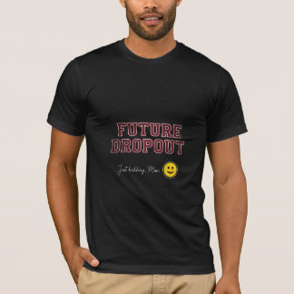 Zukünftiger Schulabbrecher - Nur ein Scherz, Mama T-Shirt