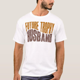 Zukünftiger Trophäen-Ehemann Lustige Geschenke für T-Shirt